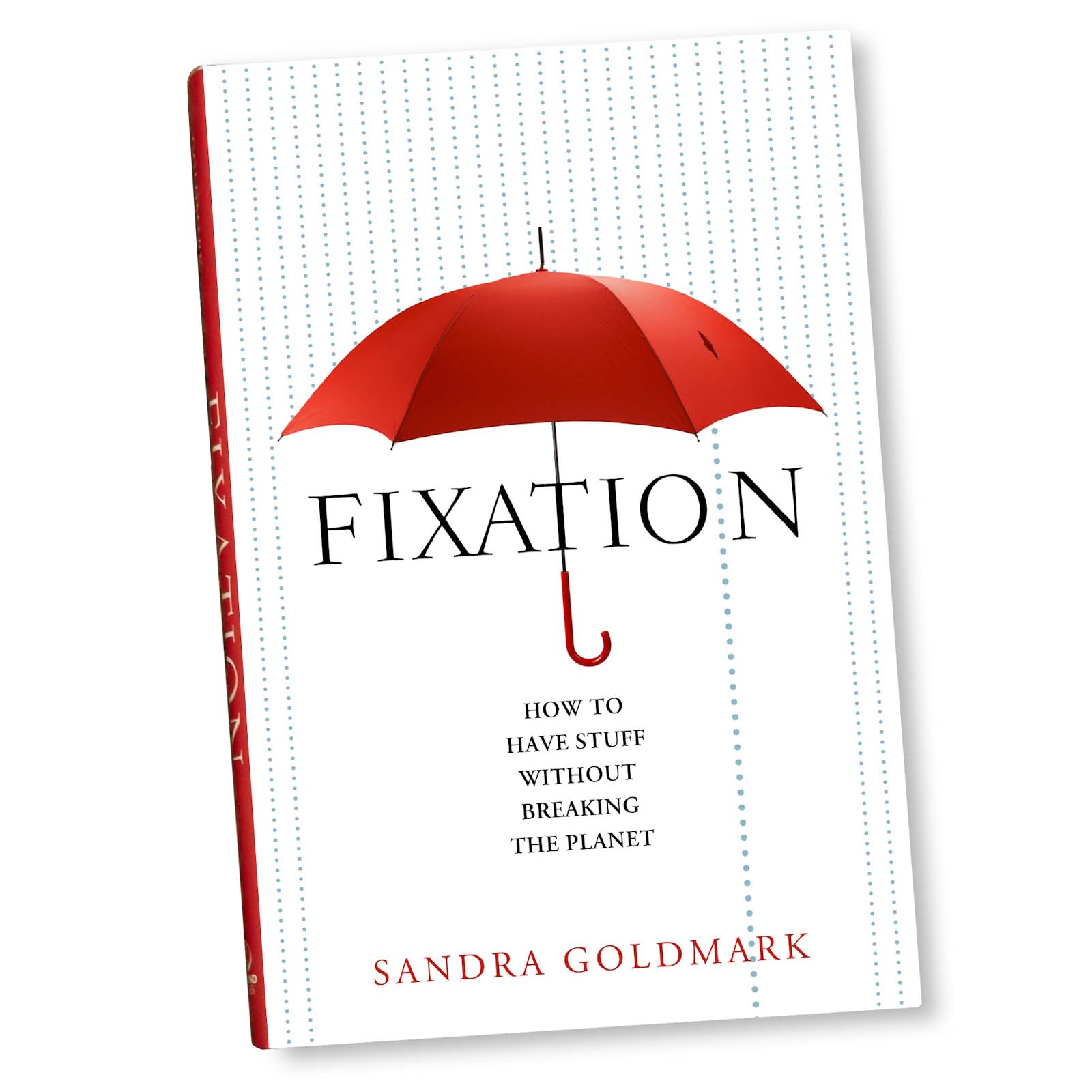 Fixation: How to have stuff without breaking the planet by Sandra Goldmark book cover